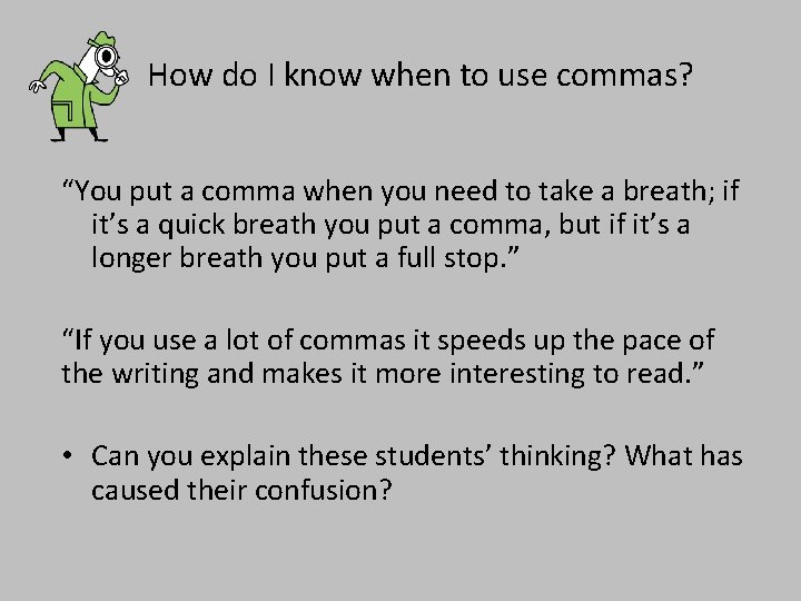How do I know when to use commas? “You put a comma when you