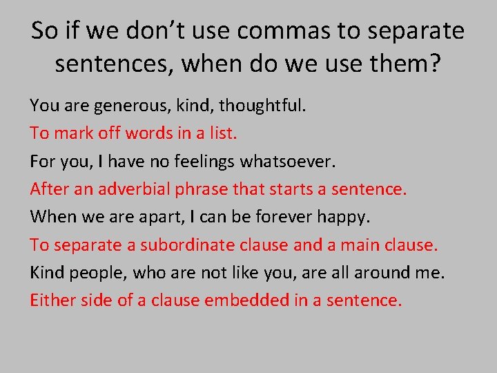 So if we don’t use commas to separate sentences, when do we use them?