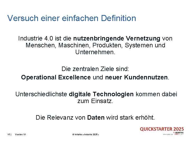 Versuch einer einfachen Definition Industrie 4. 0 ist die nutzenbringende Vernetzung von Menschen, Maschinen,