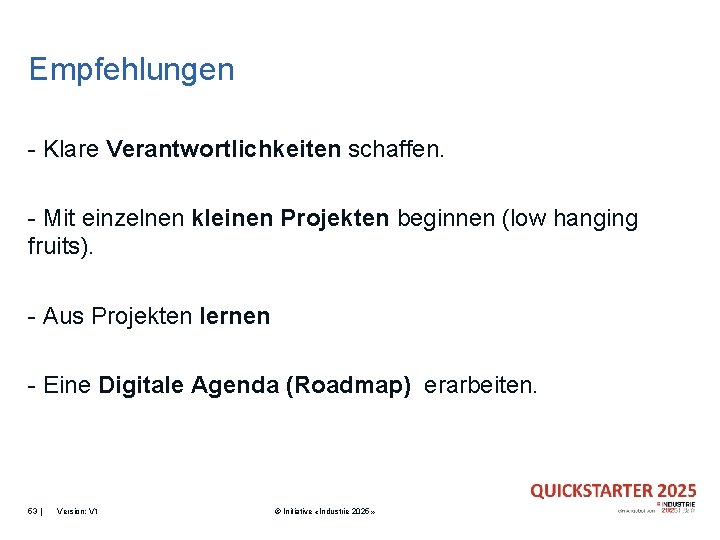 Empfehlungen - Klare Verantwortlichkeiten schaffen. - Mit einzelnen kleinen Projekten beginnen (low hanging fruits).