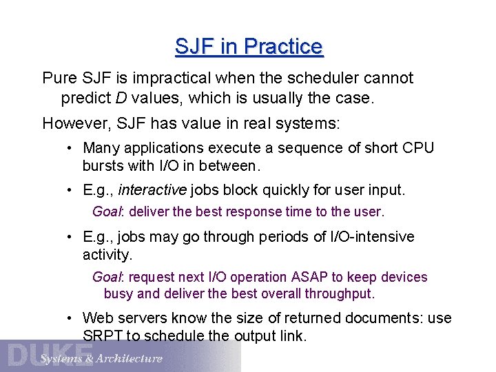 SJF in Practice Pure SJF is impractical when the scheduler cannot predict D values,
