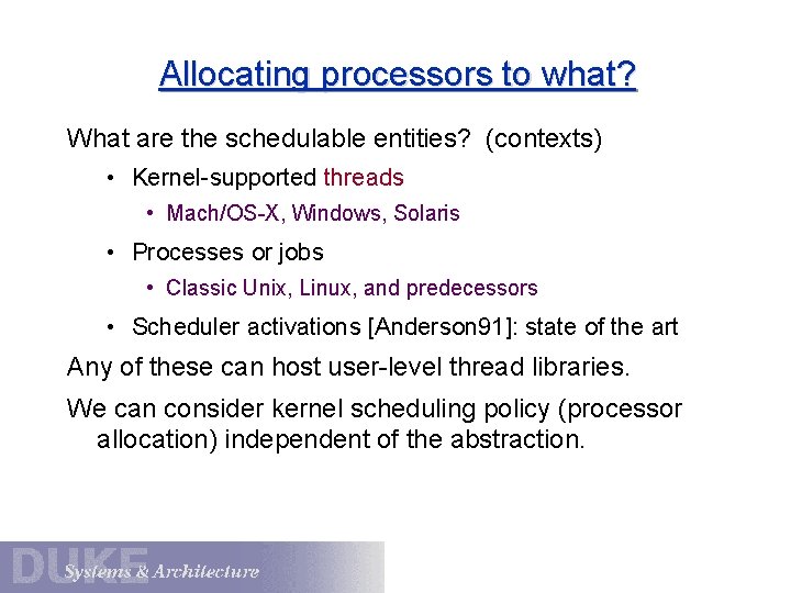 Allocating processors to what? What are the schedulable entities? (contexts) • Kernel-supported threads •