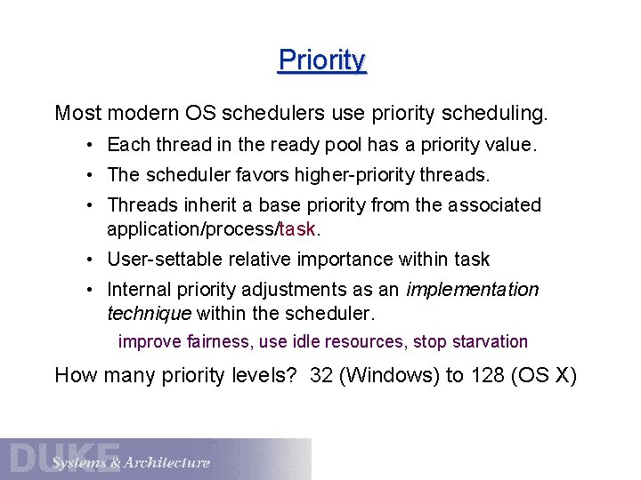Priority Most modern OS schedulers use priority scheduling. • Each thread in the ready