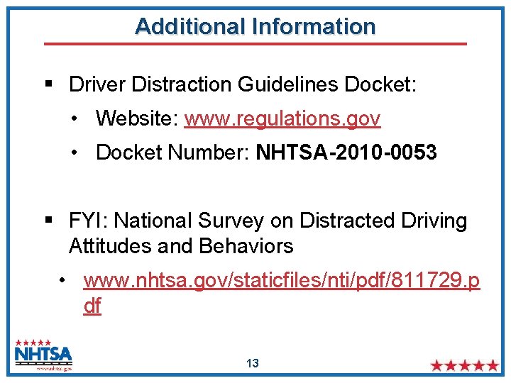 Additional Information § Driver Distraction Guidelines Docket: • Website: www. regulations. gov • Docket