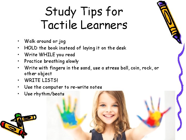 Study Tips for Tactile Learners • • Walk around or jog HOLD the book