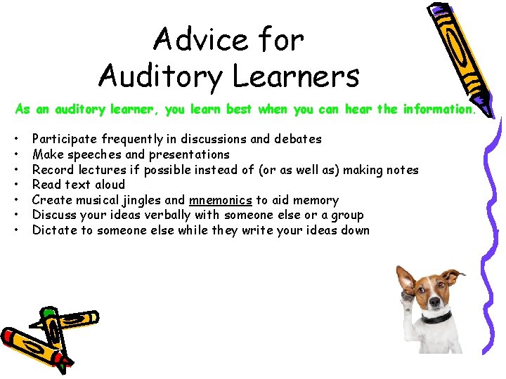 Advice for Auditory Learners As an auditory learner, you learn best when you can