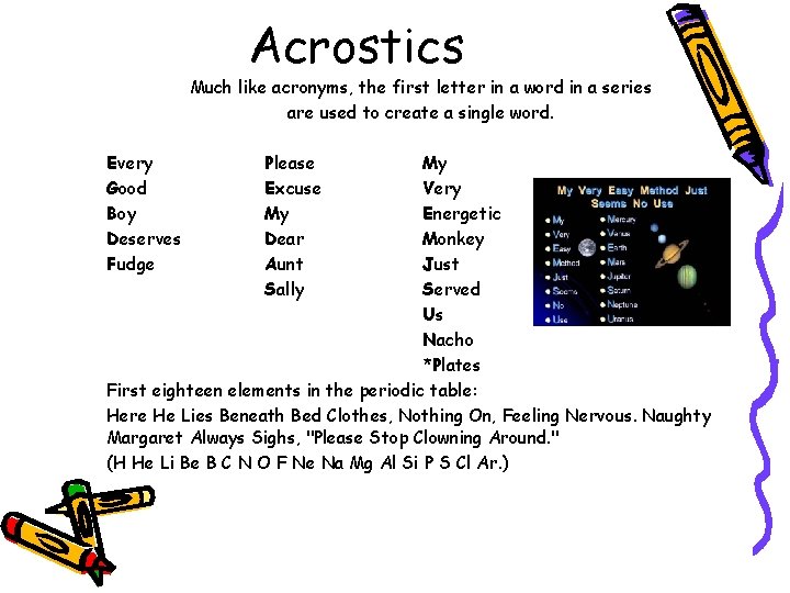Acrostics Much like acronyms, the first letter in a word in a series are