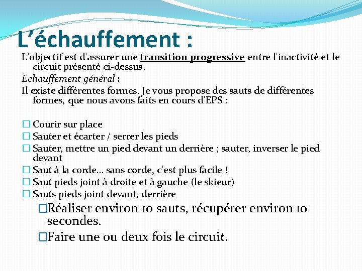 L’échauffement : L’objectif est d’assurer une transition progressive entre l’inactivité et le circuit présenté