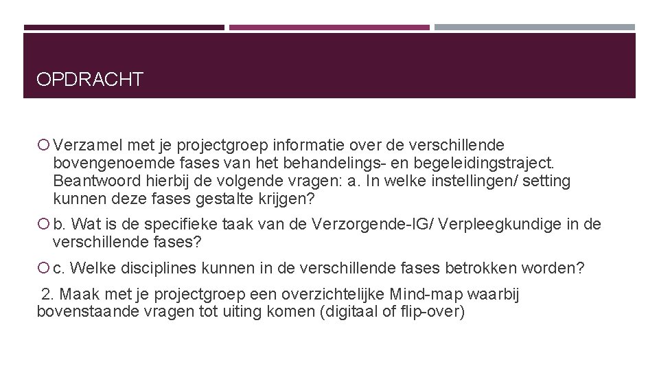 OPDRACHT Verzamel met je projectgroep informatie over de verschillende bovengenoemde fases van het behandelings