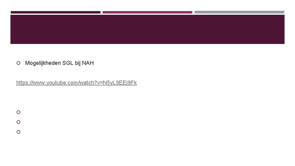  Mogelijkheden SGL bij NAH https: //www. youtube. com/watch? v=N 5 y. L 9