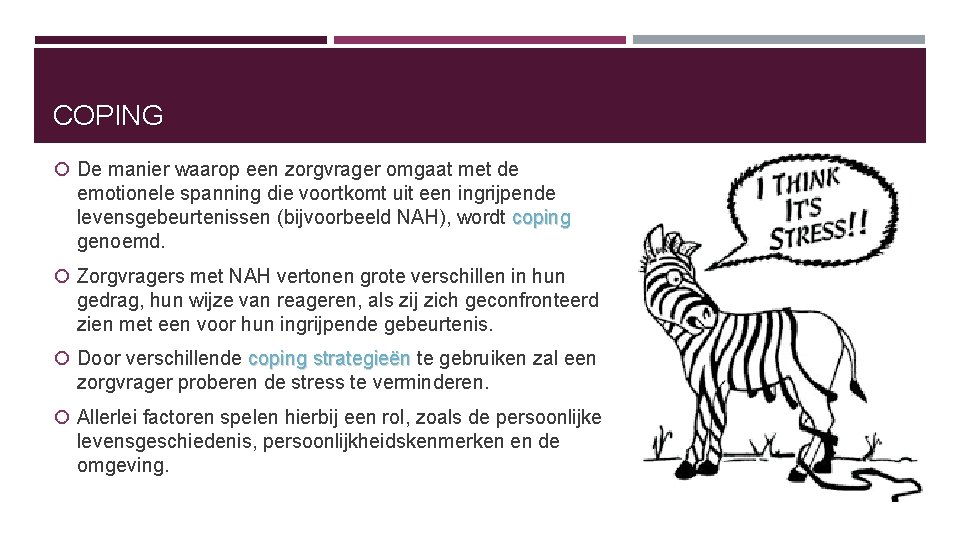 COPING De manier waarop een zorgvrager omgaat met de emotionele spanning die voortkomt uit