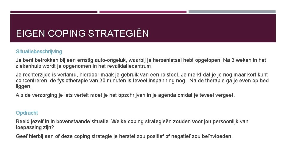 EIGEN COPING STRATEGIËN Situatiebeschrijving Je bent betrokken bij een ernstig auto ongeluk, waarbij je