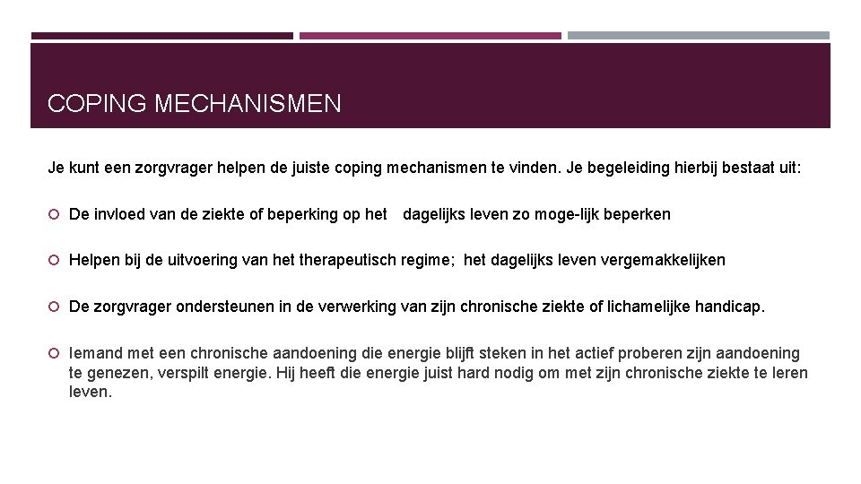 COPING MECHANISMEN Je kunt een zorgvrager helpen de juiste coping mechanismen te vinden. Je