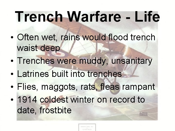 Trench Warfare - Life • Often wet, rains would flood trench waist deep •