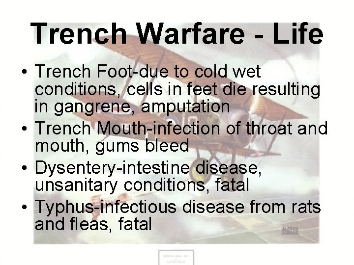 Trench Warfare - Life • Trench Foot-due to cold wet conditions, cells in feet