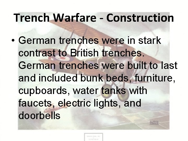 Trench Warfare - Construction • German trenches were in stark contrast to British trenches.