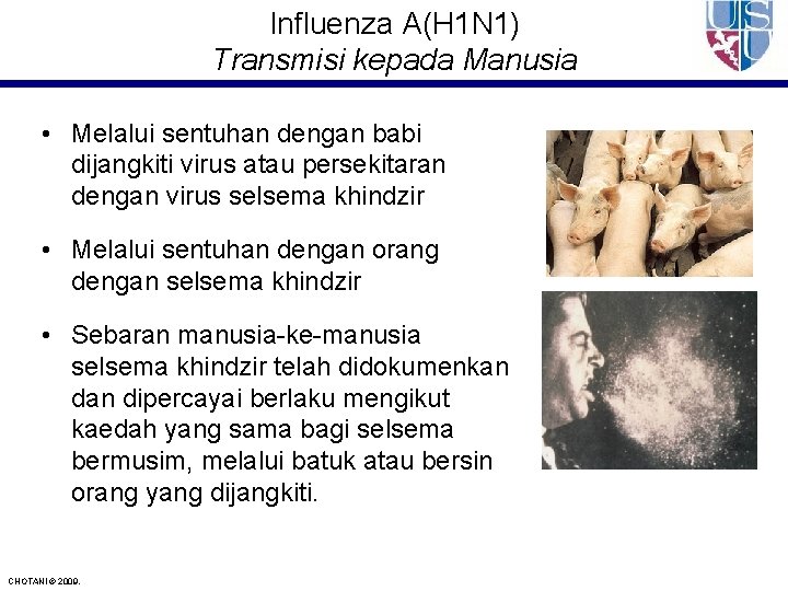 Influenza A(H 1 N 1) Transmisi kepada Manusia • Melalui sentuhan dengan babi dijangkiti