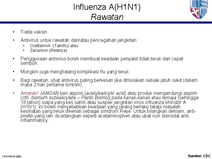 Influenza A(H 1 N 1) Rawatan • Tiada vaksin. • Antivirus untuk rawatan dan/atau