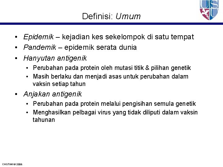 Definisi: Umum • Epidemik – kejadian kes sekelompok di satu tempat • Pandemik –