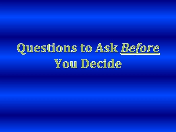 Questions to Ask Before You Decide 