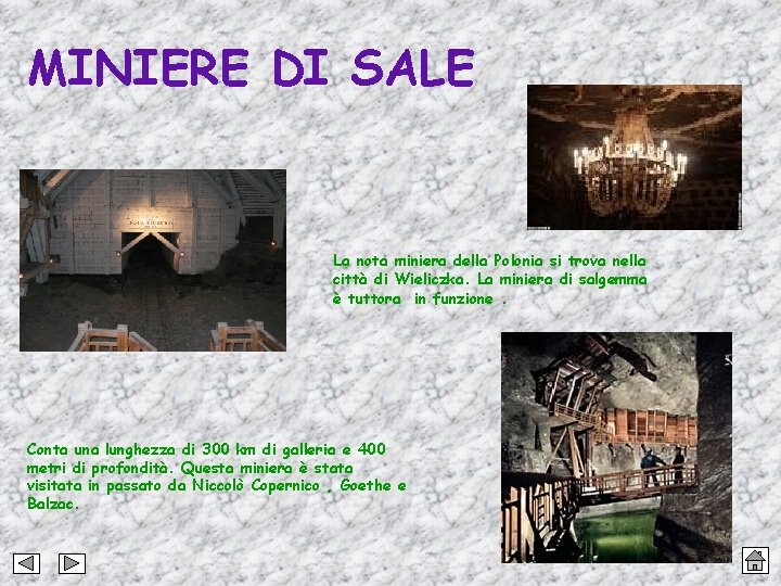 MINIERE DI SALE La nota miniera della Polonia si trova nella città di Wieliczka.