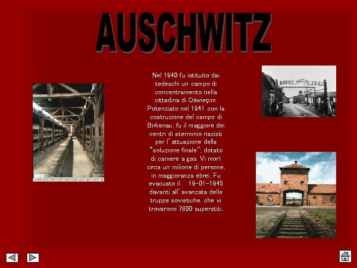 Nel 1940 fu istituito dai tedeschi un campo di concentramento nella cittadina di Oświeçim.