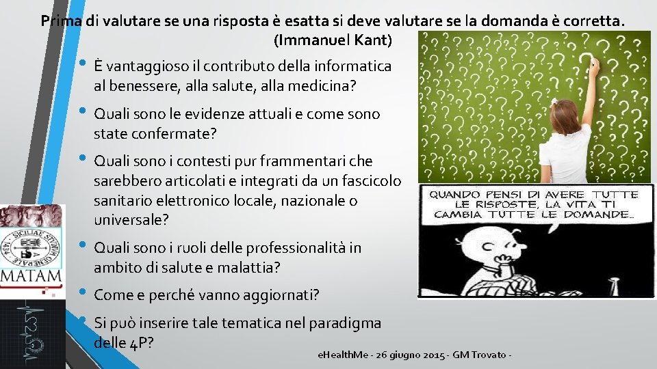 Prima di valutare se una risposta è esatta si deve valutare se la domanda