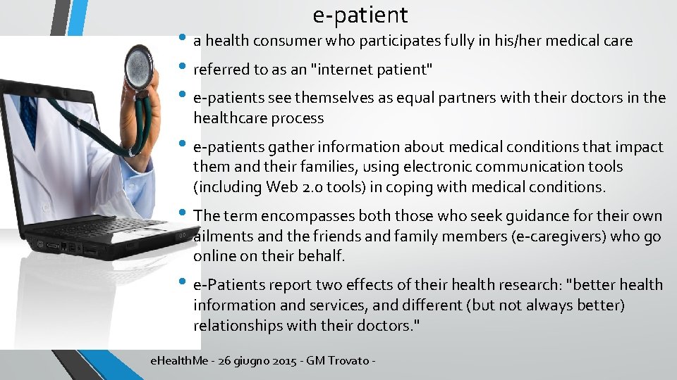 e-patient • a health consumer who participates fully in his/her medical care • referred