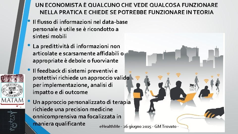 UN ECONOMISTA È QUALCUNO CHE VEDE QUALCOSA FUNZIONARE NELLA PRATICA E CHIEDE SE POTREBBE