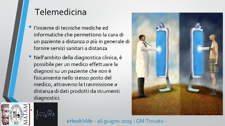 Telemedicina • l'insieme di tecniche mediche ed informatiche permettono la cura di un paziente