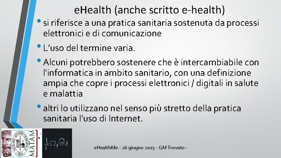 e. Health (anche scritto e-health) • si riferisce a una pratica sanitaria sostenuta da