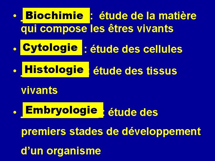 Biochimie : étude de la matière • ______ qui compose les êtres vivants Cytologie