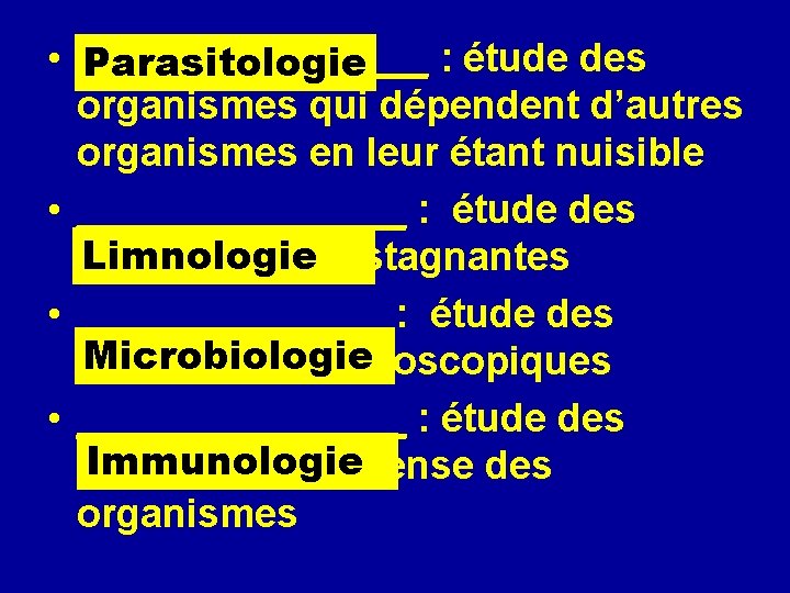  • ________ : étude des Parasitologie organismes qui dépendent d’autres organismes en leur