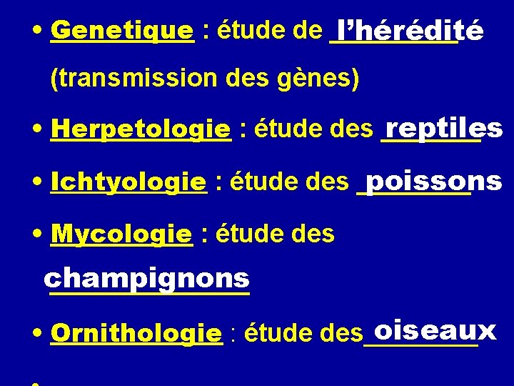  • Genetique : étude de _____ l’hérédité (transmission des gènes) reptiles • Herpetologie