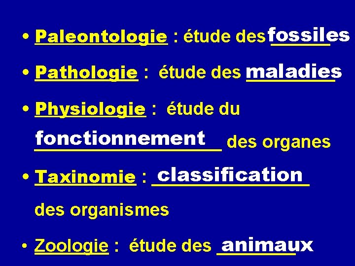  • Paleontologie : étude des fossiles ______ • Pathologie : étude des maladies