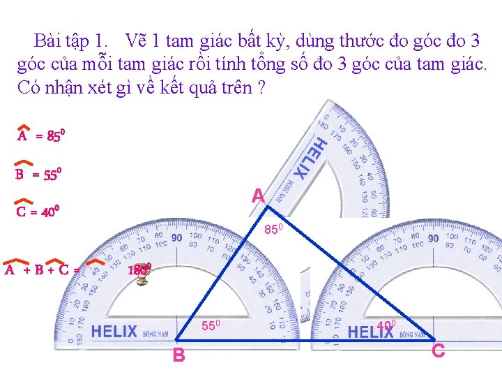 Bài tập 1. Vẽ 1 tam giác bất kỳ, dùng thước đo góc đo