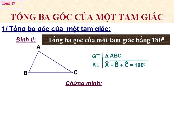 Tieát 17 TỔNG BA GÓC CỦA MỘT TAM GIÁC 1/ Tổng ba góc của