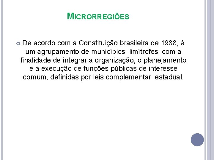 MICRORREGIÕES De acordo com a Constituição brasileira de 1988, é um agrupamento de municípios