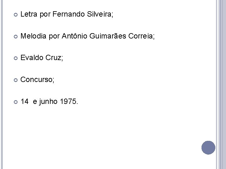 Letra por Fernando Silveira; Melodia por Antônio Guimarães Correia; Evaldo Cruz; Concurso; 14 Letra por Fernando Silveira; Melodia por Antônio Guimarães Correia; Evaldo Cruz; Concurso; 14