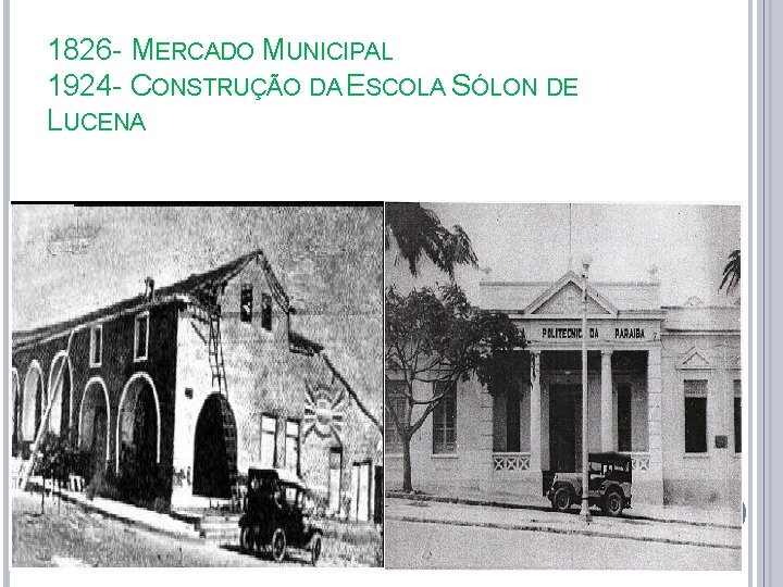 1826 - MERCADO MUNICIPAL 1924 - CONSTRUÇÃO DA ESCOLA SÓLON DE LUCENA 