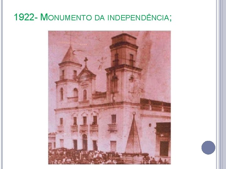 1922 - MONUMENTO DA INDEPENDÊNCIA; 