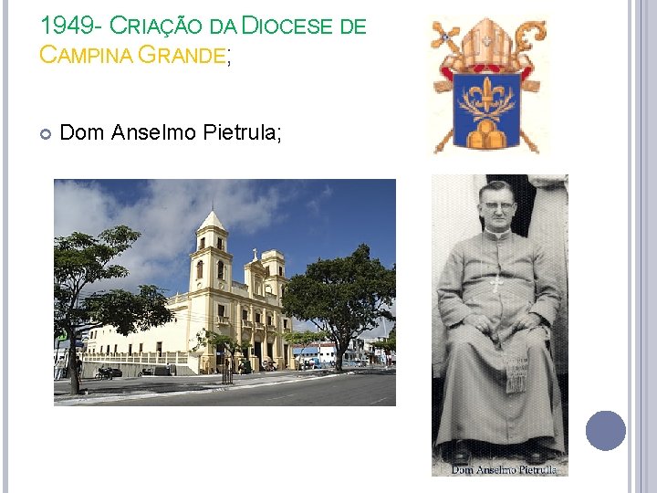 1949 - CRIAÇÃO DA DIOCESE DE CAMPINA GRANDE; Dom Anselmo Pietrula; 