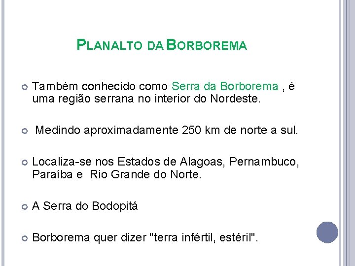 PLANALTO DA BORBOREMA Também conhecido como Serra da Borborema , é uma região serrana