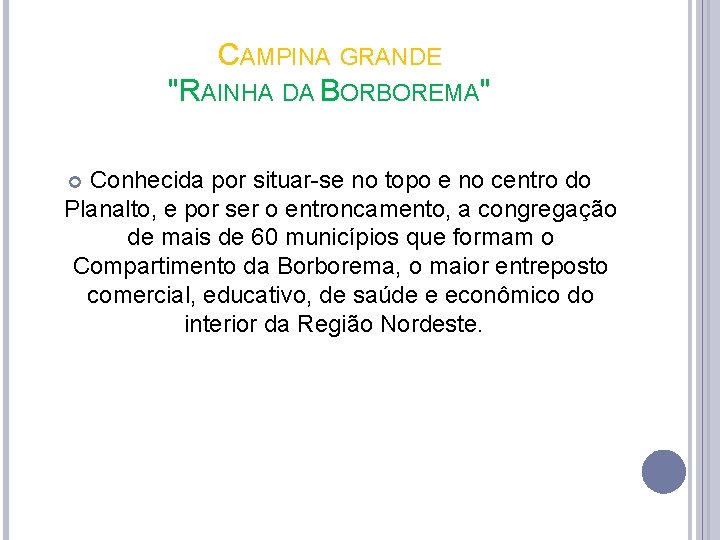 CAMPINA GRANDE "RAINHA DA BORBOREMA" Conhecida por situar-se no topo e no centro do