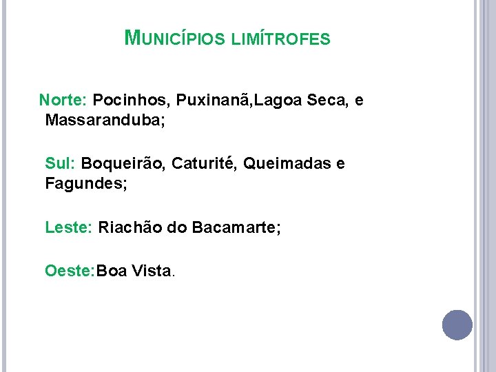 MUNICÍPIOS LIMÍTROFES Norte: Pocinhos, Puxinanã, Lagoa Seca, e Massaranduba; Sul: Boqueirão, Caturité, Queimadas e