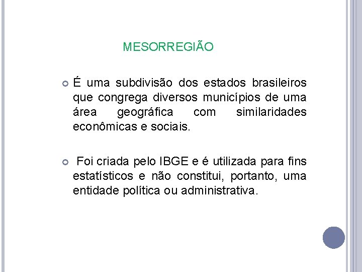 MESORREGIÃO É uma subdivisão dos estados brasileiros que congrega diversos municípios de uma área