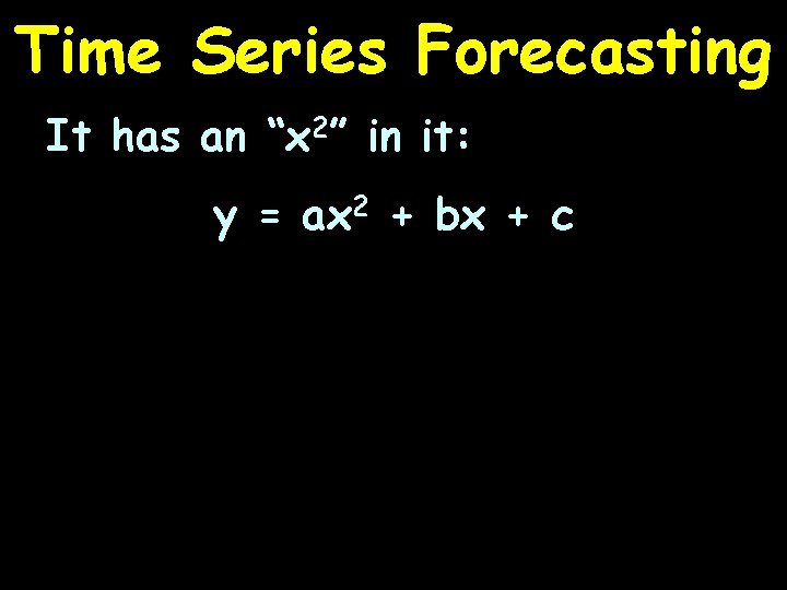 Time Series Forecasting It has an “x 2” in it: y = ax 2