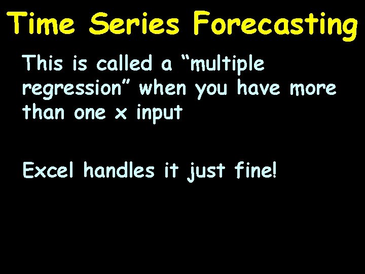 Time Series Forecasting This is called a “multiple regression” when you have more than