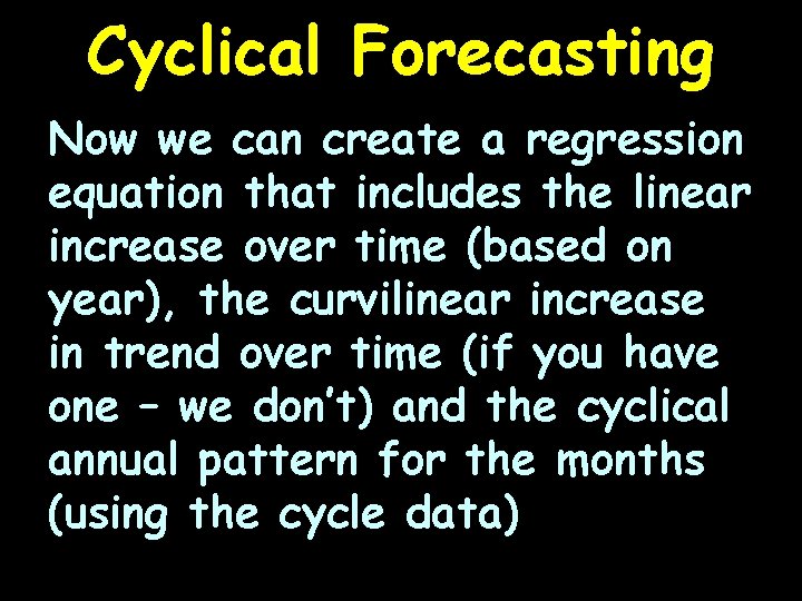 Cyclical Forecasting Now we can create a regression equation that includes the linear increase