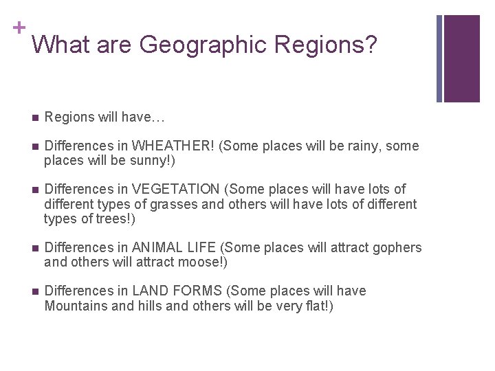 + What are Geographic Regions? Regions will have… Differences in WHEATHER! (Some places will